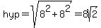 hyp=sqrt%288%5E2%2B8%5E2%29=8sqrt%282%29