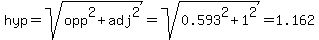 hyp=sqrt%28opp%5E2%2Badj%5E2%29=sqrt%280.593%5E2%2B1%5E2%29=1.162