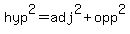 hyp%5E2=adj%5E2%2Bopp%5E2