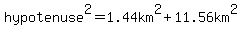 hypotenuse%5E2=1.44km%5E2%2B11.56km%5E2