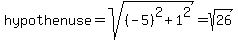 hypothenuse=sqrt%28%28-5%29%5E2%2B1%5E2%29=sqrt%2826%29