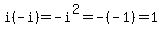 i%28-i%29=-i%5E2=-%28-1%29=1