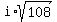 i%2Asqrt%28108%29