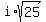 i%2Asqrt%2825%29