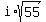 i%2Asqrt%2855%29
