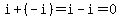 i%2B%28-i%29=i-i=0