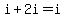 i%2B2i=i