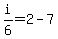 i%2F6+=+2-7