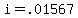 i=.01567