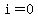 i=0