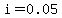 i=0.05