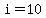 i=10