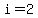 i=2