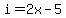 i=2x-5