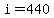 i=440
