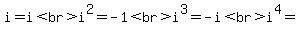 i=i%3Cbr%3Ei%5E2=-1%3Cbr%3Ei%5E3=-i%3Cbr%3Ei%5E4=1