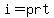 i=prt