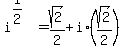 i%5E%281%2F2%29+=+sqrt%282%29%2F2+%2B+i%2A%28sqrt%282%29%2F2%29