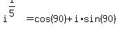 i%5E%281%2F5%29=cos%2890%29%2Bi%2Asin%2890%29