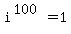 i%5E%28100%29=1