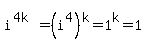 i%5E%284k%29+=+%28i%5E4%29%5Ek+=+1%5Ek+=+1