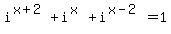 i%5E%28x%2B2%29%2Bi%5E%28x%29%2Bi%5E%28x-2%29=1