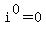 i%5E0=0