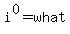 i%5E0=what