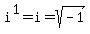 i%5E1=i=sqrt%28-1%29