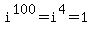 i%5E100=i%5E4=1
