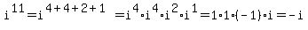 i%5E11=i%5E%284%2B4%2B2%2B1%29=i%5E4%2Ai%5E4%2Ai%5E2%2Ai%5E1=1%2A1%2A%28-1%29%2Ai=-i