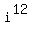 i%5E12