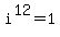 i%5E12+=+1