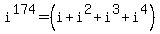 i%5E174+=+%28i%2Bi%5E2%2Bi%5E3%2Bi%5E4%29