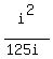 i%5E2%2F%28125i%29