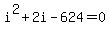 i%5E2+%2B+2i+-+624+=+0