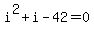 i%5E2+%2B+i+-+42+=+0