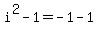 i%5E2+-+1+=+-1-1