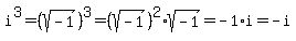 i%5E3=%28sqrt%28-1%29%29%5E3=%28sqrt%28-1%29%29%5E2%2Asqrt%28-1%29=-1%2Ai=-i