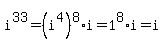 i%5E33=%28i%5E4%29%5E8%2Ai=1%5E8%2Ai=i