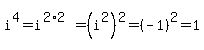 i%5E4=i%5E%282%2A2%29=%28i%5E2%29%5E2=%28-1%29%5E2=1