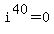 i%5E40=0