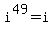 i%5E49=i