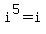 i%5E5=i