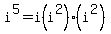 i%5E5=i%28i%5E2%29%28i%5E2%29