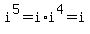i%5E5=i%2Ai%5E4=i