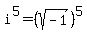 i%5E5+=+%28sqrt%28-1%29%29%5E5