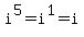 i%5E5+=+i%5E1+=+i.