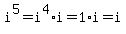 i%5E5+=+i%5E4+%2A+i+=+1+%2A+i+=+i