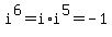 i%5E6=i%2Ai%5E5=-1